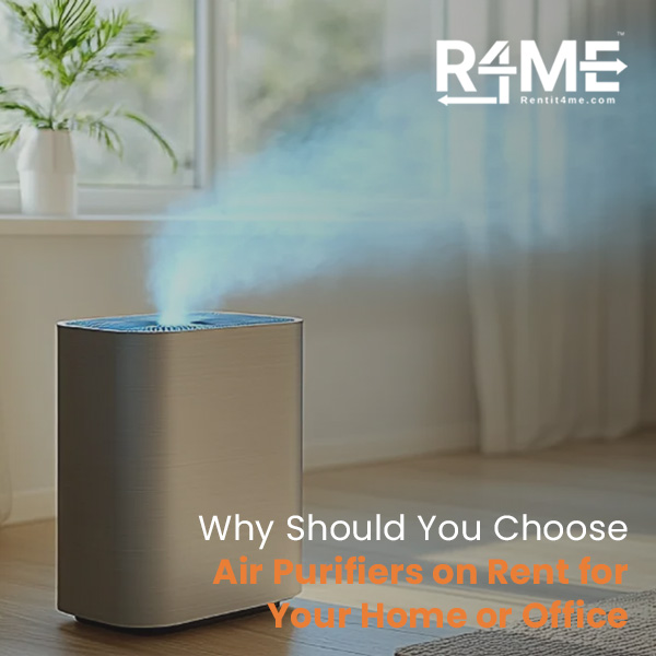 600 Why Should You Choose Air Purifiers on Rent for Your Home or Office